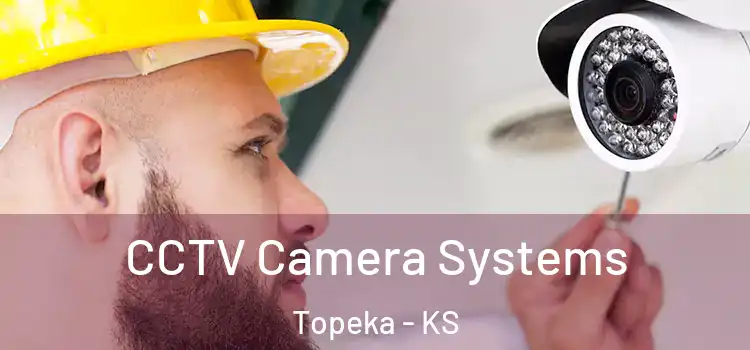 CCTV Camera Systems Topeka - KS