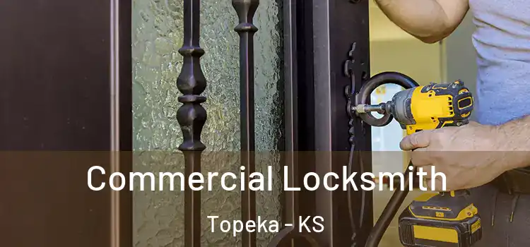 Commercial Locksmith Topeka - KS