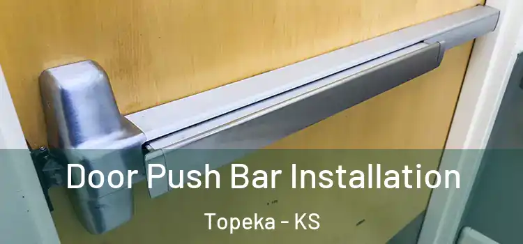 Door Push Bar Installation Topeka - KS
