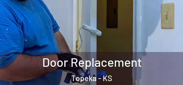 Door Replacement Topeka - KS