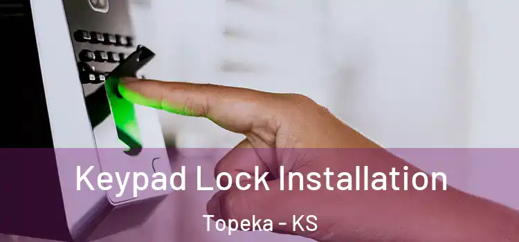 Keypad Lock Installation Topeka - KS