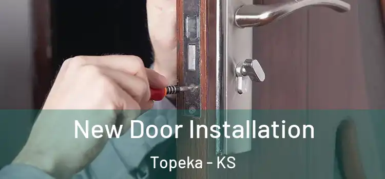 New Door Installation Topeka - KS