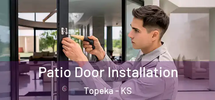 Patio Door Installation Topeka - KS