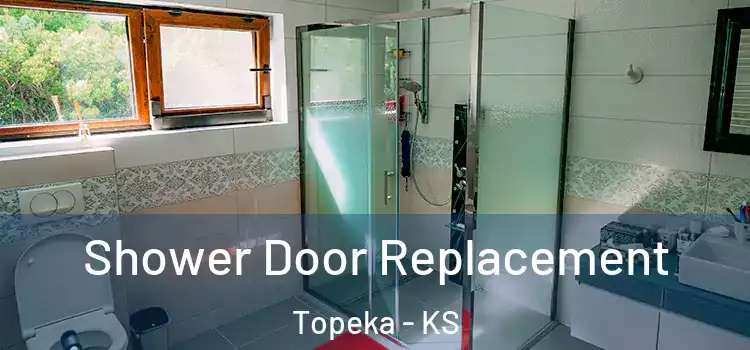 Shower Door Replacement Topeka - KS