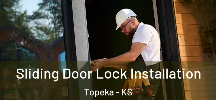 Sliding Door Lock Installation Topeka - KS