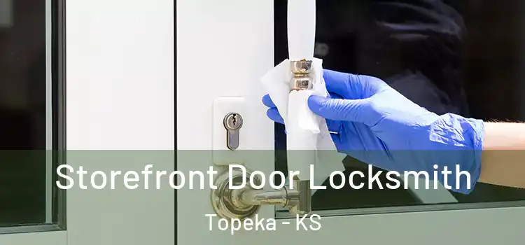 Storefront Door Locksmith Topeka - KS